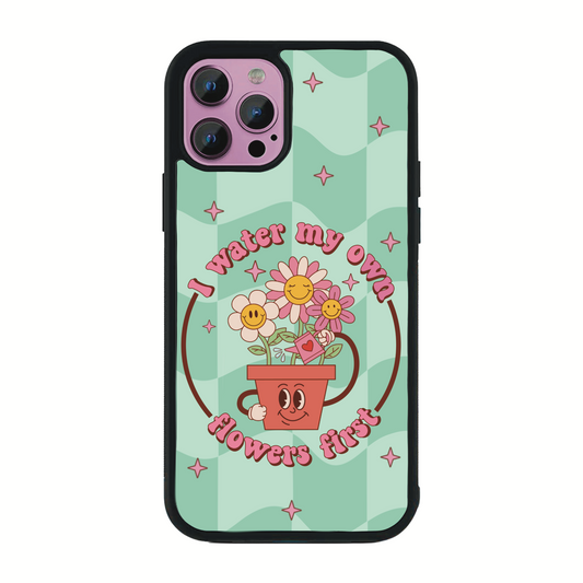 I Water My Own Flowers First Flower Phone Case