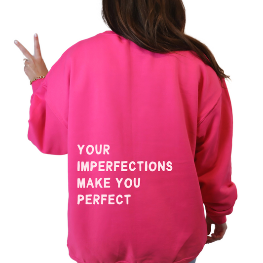 Your Imperfections Make You Perfect Sweatshirt